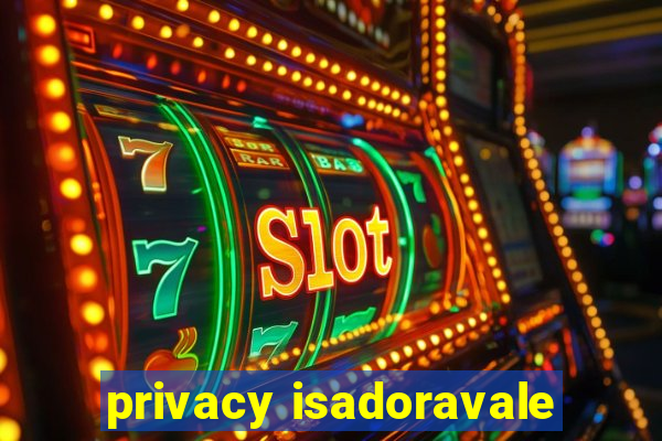 privacy isadoravale